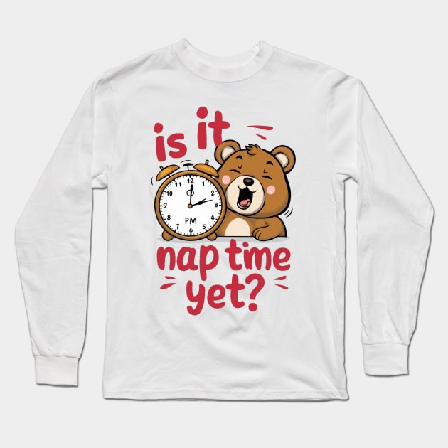 Is It Nap Time Yet Long Sleeve T-Shirt by alby store